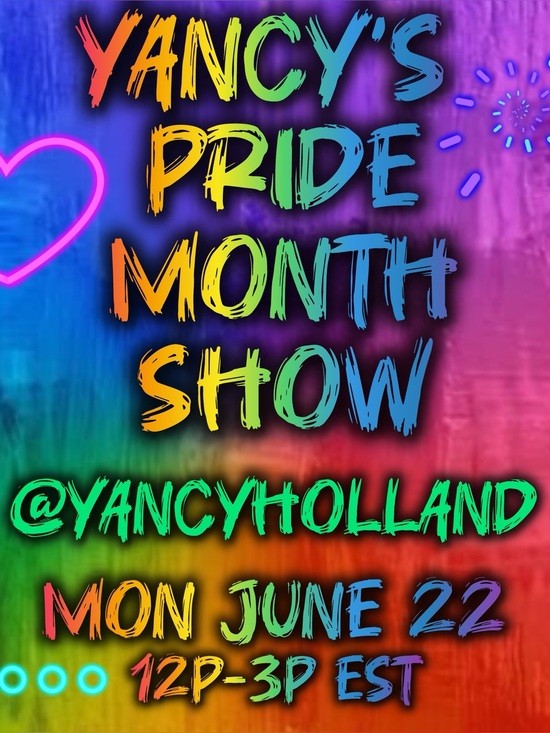 Other - @yancyholland’s PRIDE MONTH SHARE SHOW! MON 6/22 @12pm - 3pm(ish) EST